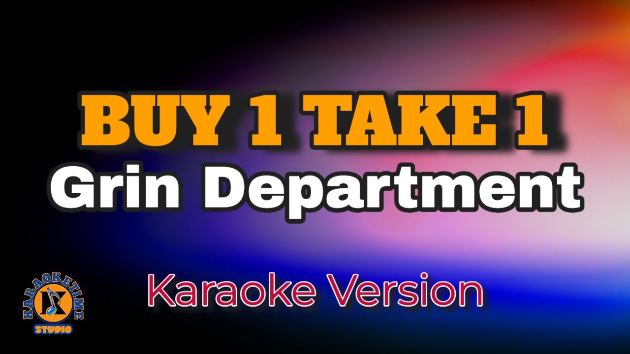 BUY 1 TAKE 1 - Grin Department (Karaoke Version)