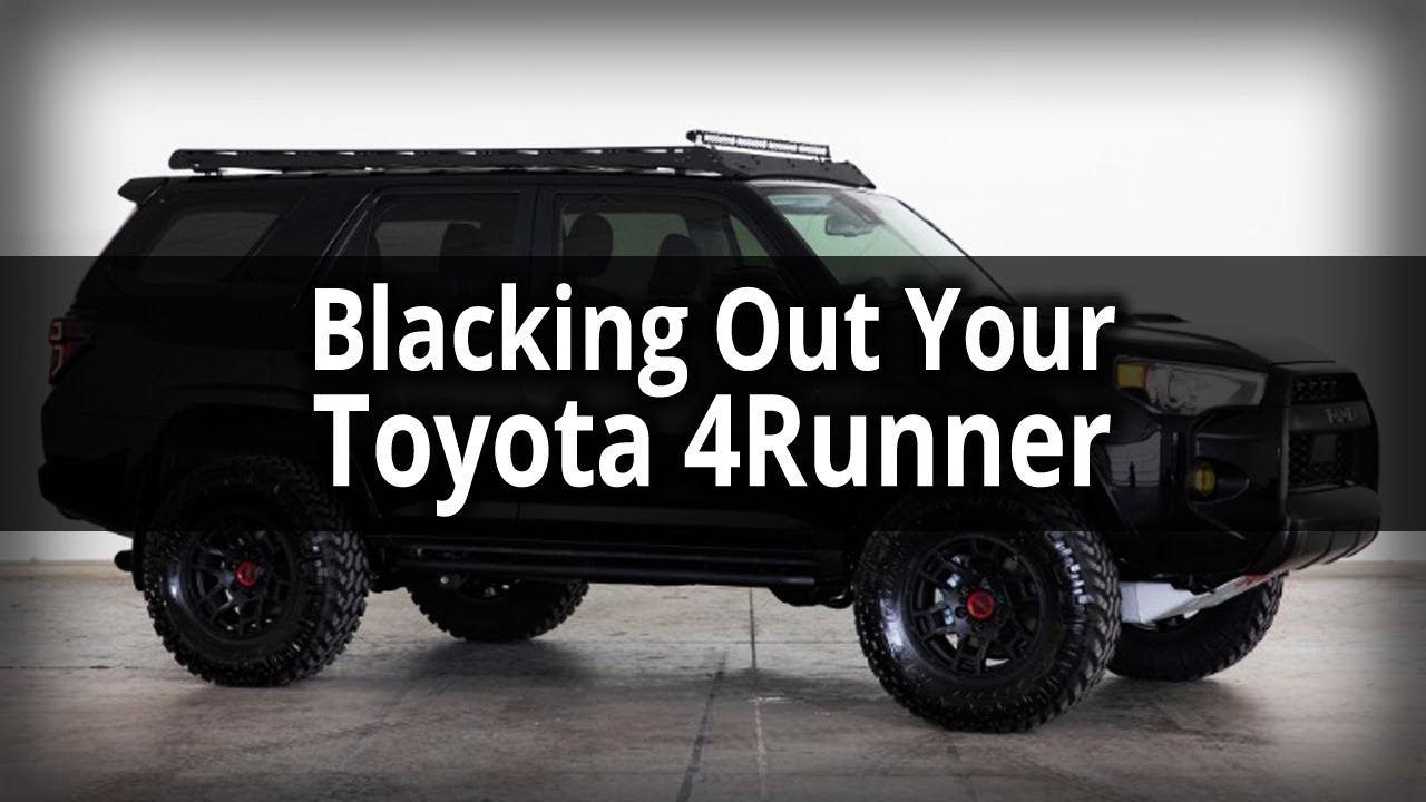 Ultimate Guide To Blacking Out Your Toyota 4Runner
