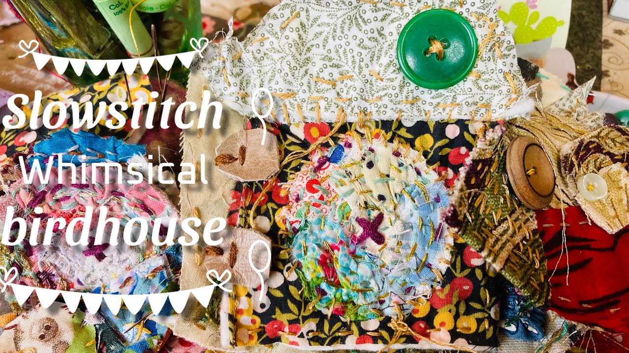 #slowstitch whimsical birdhouse & fabric journal page reuse fabric scraps  🧵  PROCESS VIDEO