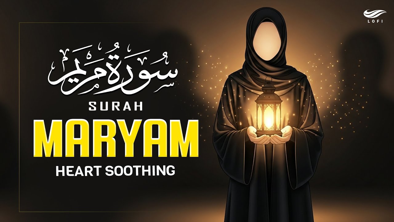 SURAH MARYAM سورة مريم -Heart Soothing Voice | Pregnant Mothers,Must Listen Daily Up Lofi Holy Quran