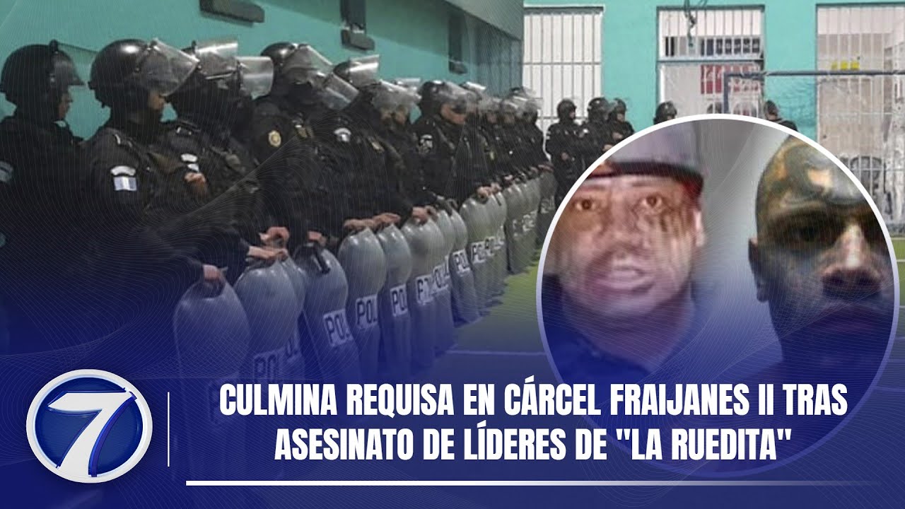 Culmina requisa en cárcel Fraijanes II tras asesinato de líderes de 