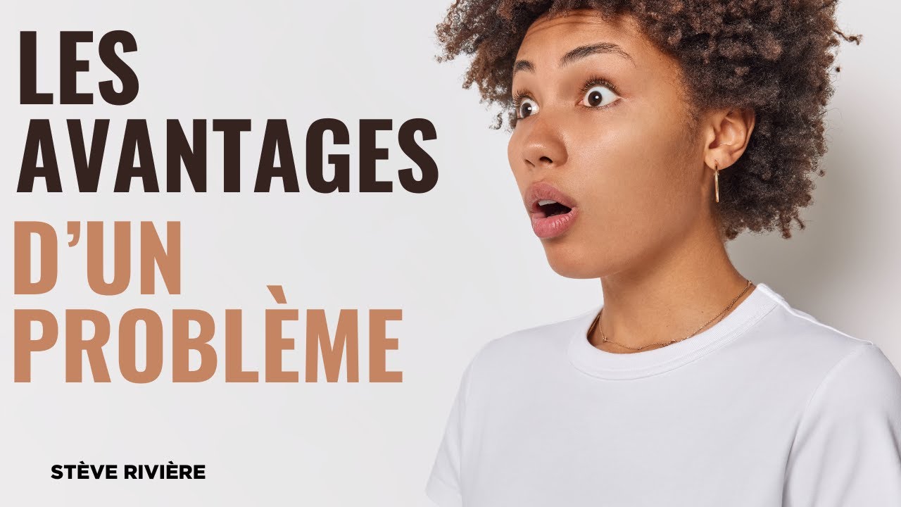 Les avantages d'un problème - Stève Rivière