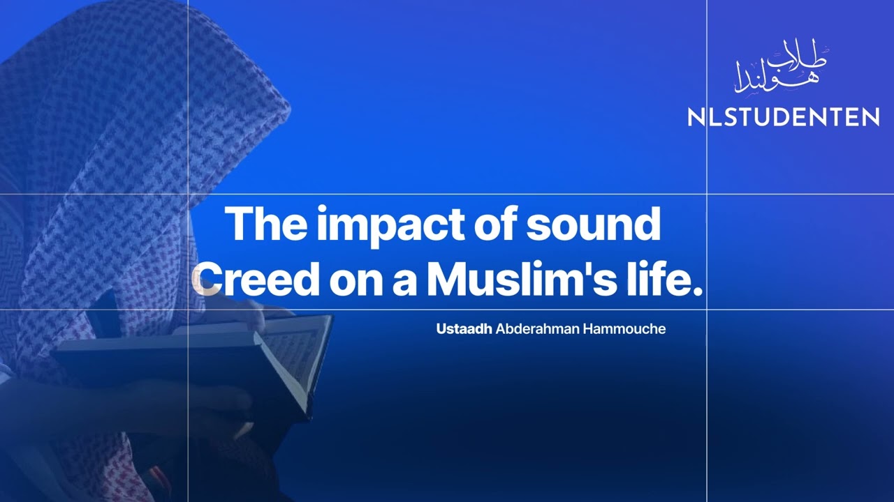 The impact of sound Creed on a Muslim's life | Ustaadh Abderahman Hammouche