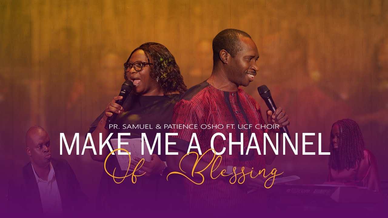 CHANNEL OF BLESSING || PR. SAMUEL & PATIENCE OSHO FT. UCF CHOIR