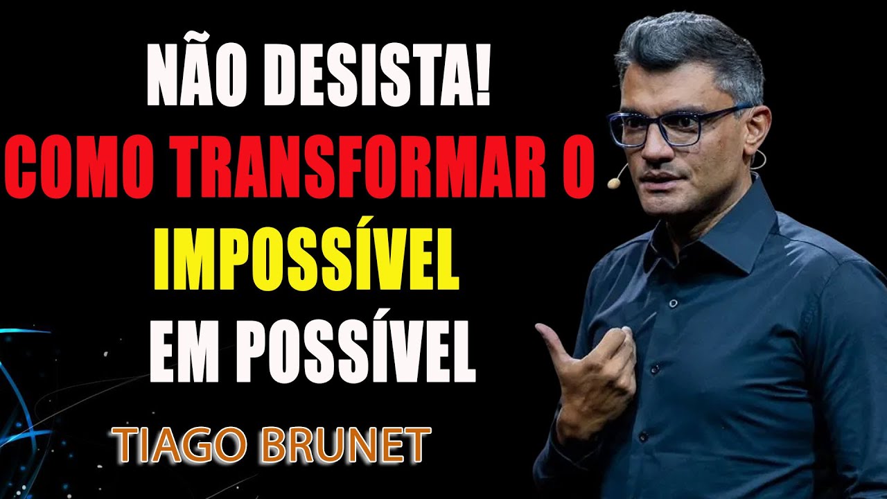 Não desista! Como transformar o impossível em possível – Tiago Brunet