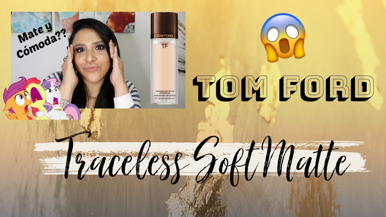 TOM FORD: TRACELESS SOFT MATTE FOUNDATION | ¿Será que encontré mi base MATE perfecta? 😱 🤪