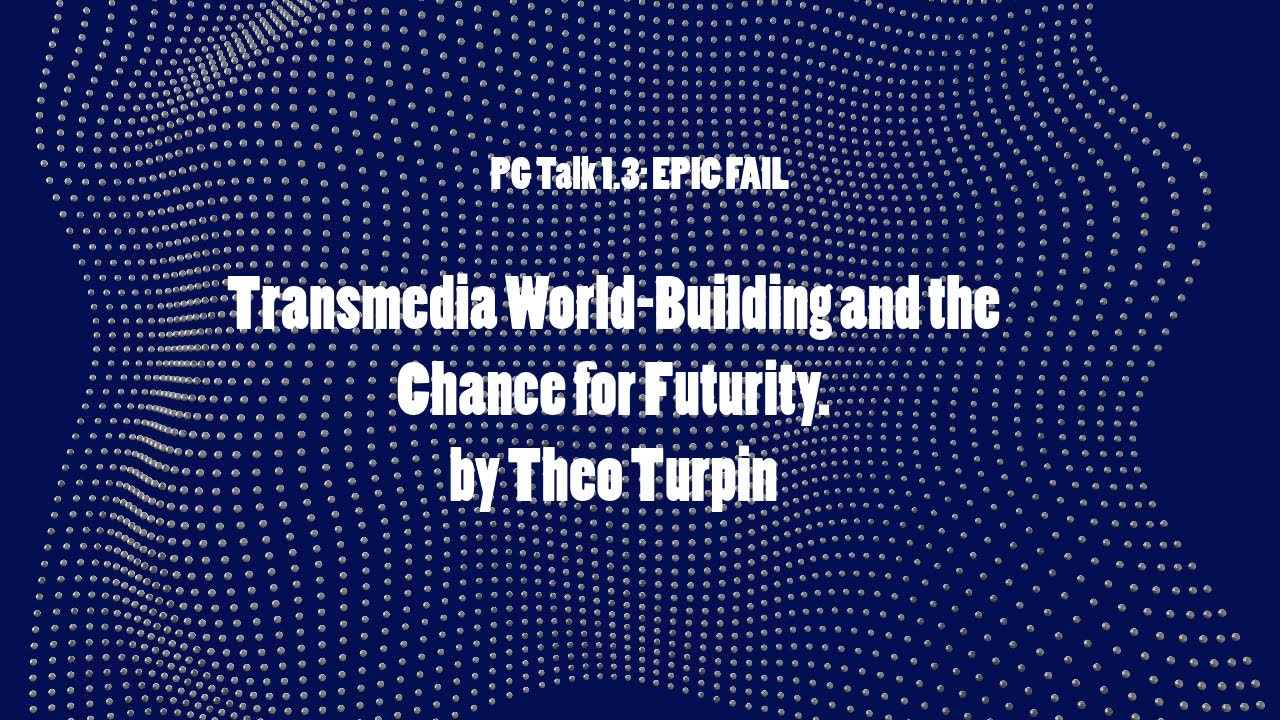 23 Oct : PG Talk 1.3- Transmedia World-Building and the Chance for Futurity by Theo Turpin