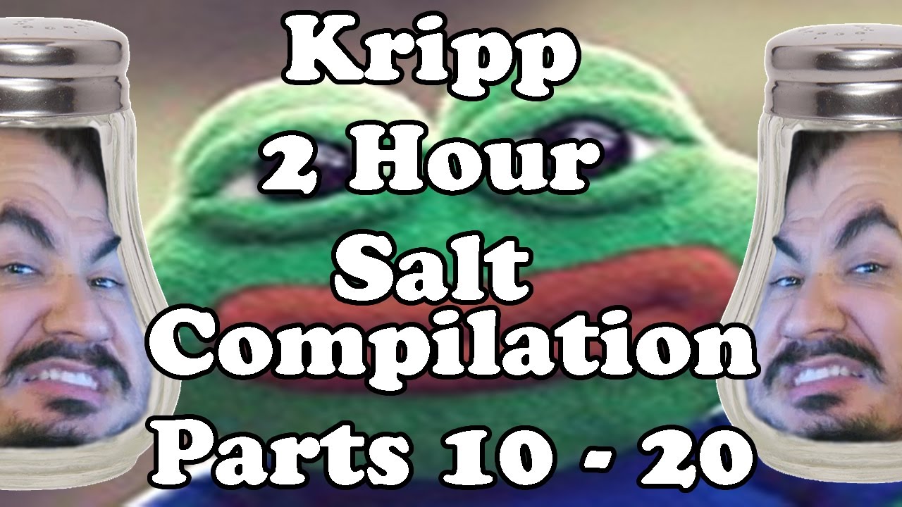 Kripp - 2 Hour Salt Compilation [Parts 10 - 20] Feels Bad Man
