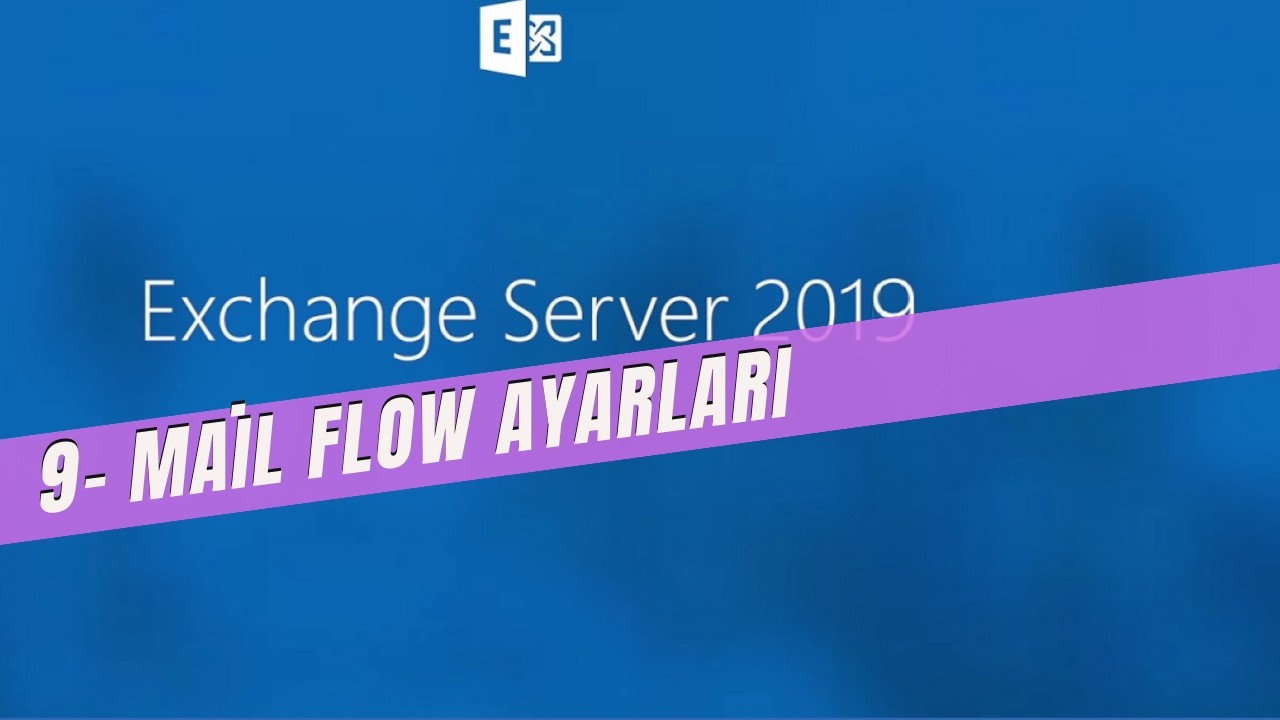 9- Exchange Mail Flow Ayarları