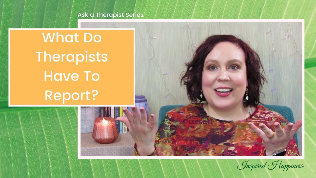 Does A Therapist Have to Report an Assault if the Client Doesn't Want To? Ask A Therapist