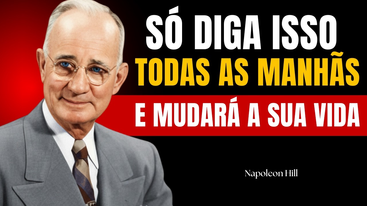 APENAS Repita Essas 7 Frases Toda MANH&Atilde; e TRANSFORME a sua VIDA  | Napoleon Hill Motivacional