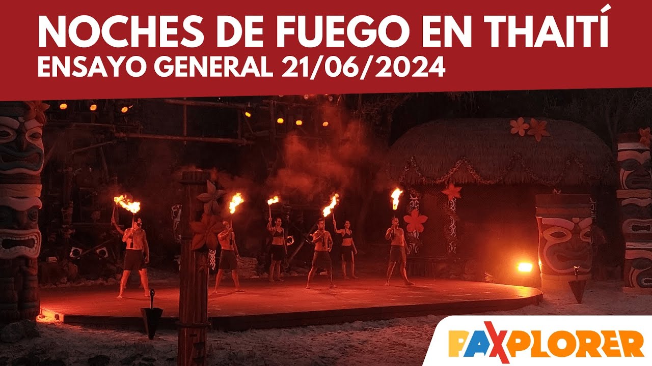Noches de Fuego en Thaití 2024 - Ensayo General 21/06 | PAXPLORER