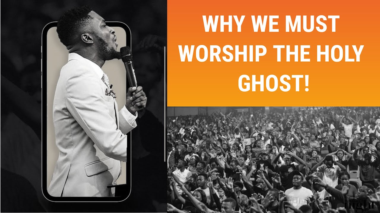 THE HOLY SPIRIT WORSHIP  - WHY WE MUST WORSHIP THE HOLY GHOST