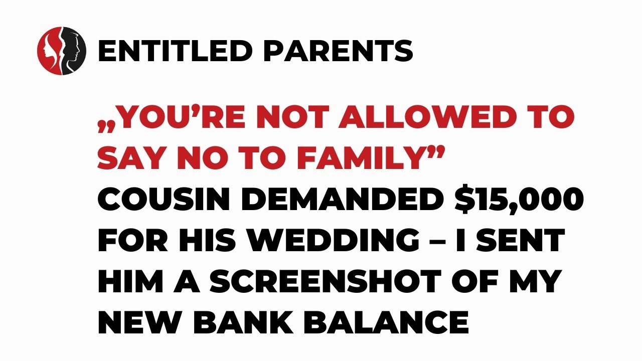 „You’re Not Allowed to Say No to Family” Cousin Demanded $15,000 for His Wedding...