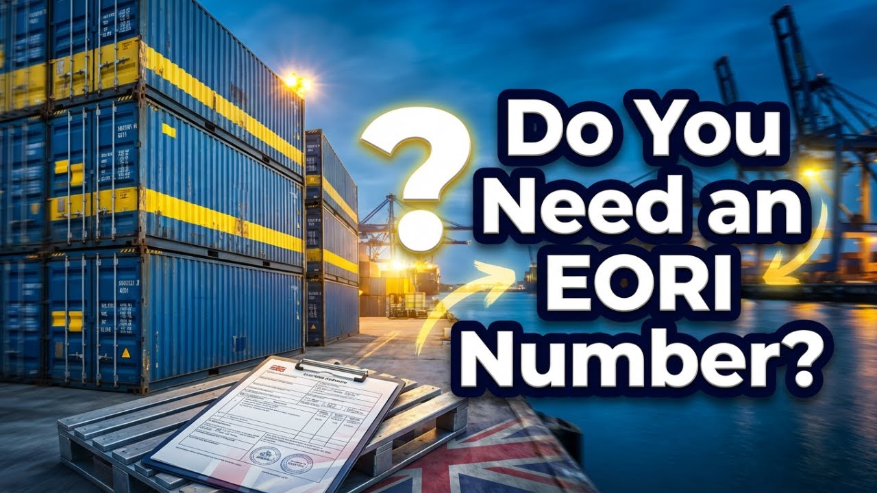 Do You Need an EORI Number? UK Import & Export Rules Explained