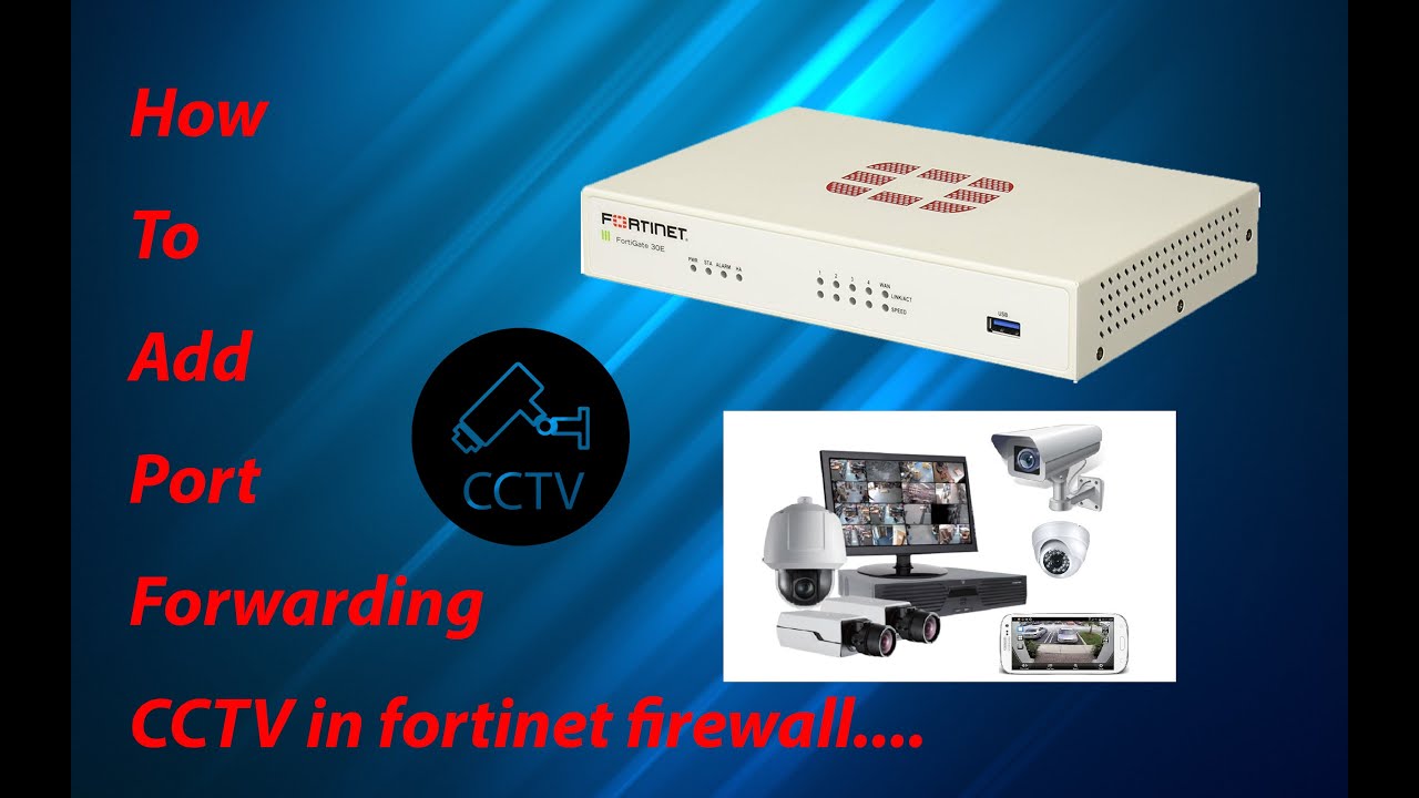 How to configure port forwarding CCTV in fortigate