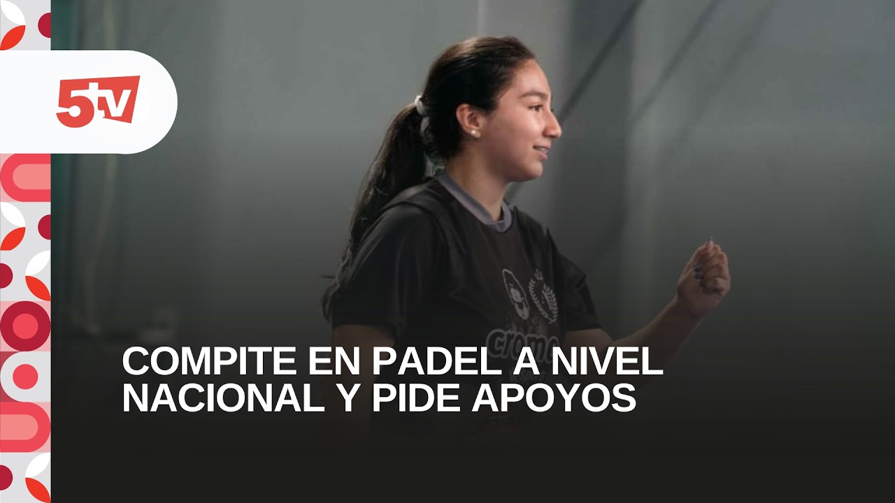 COMPITE EN PADEL A NIVEL NACIONAL Y PIDE APOYOS-HANNAH VALENZUELA