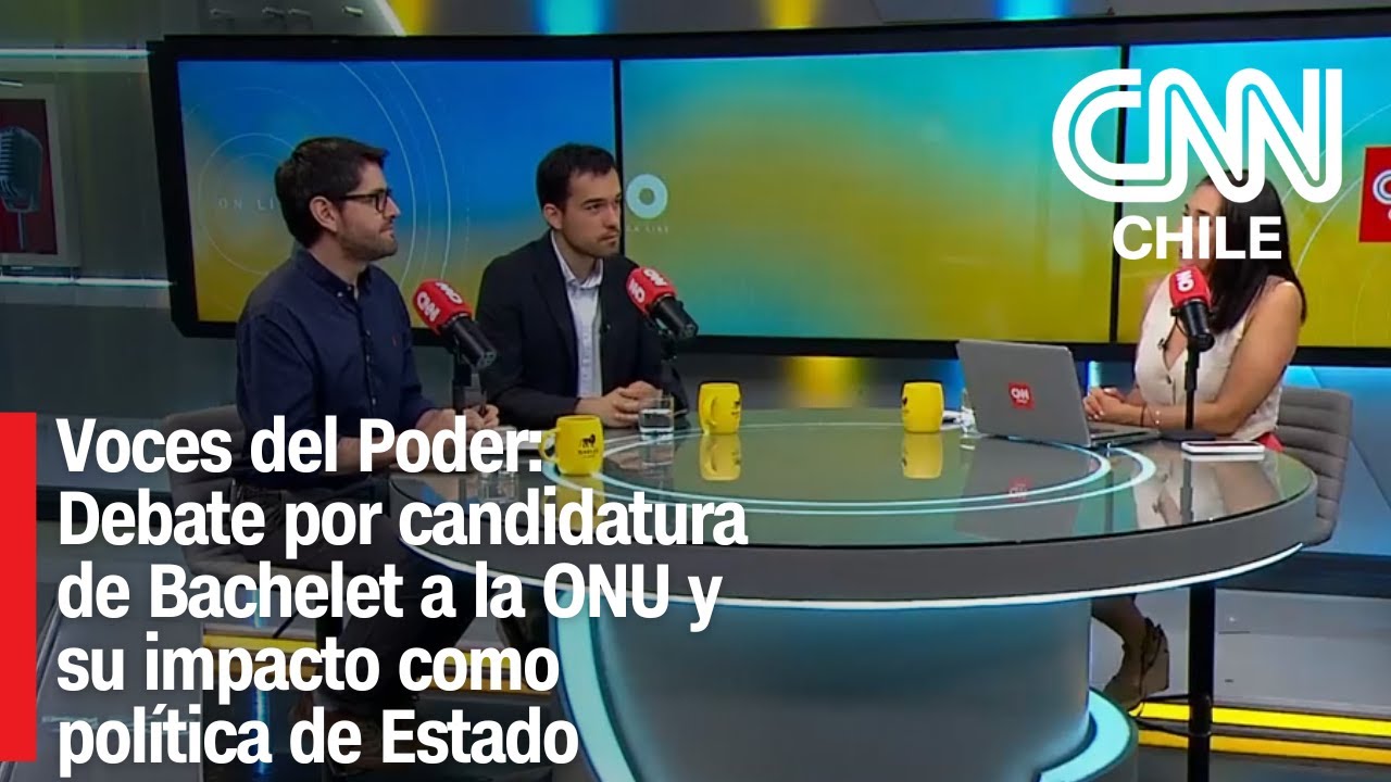Voces del Poder: Debate por candidatura de Bachelet a la ONU y su impacto como política de Estado