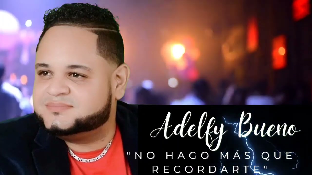 Adelfy Bueno -No hago más que recordarte.