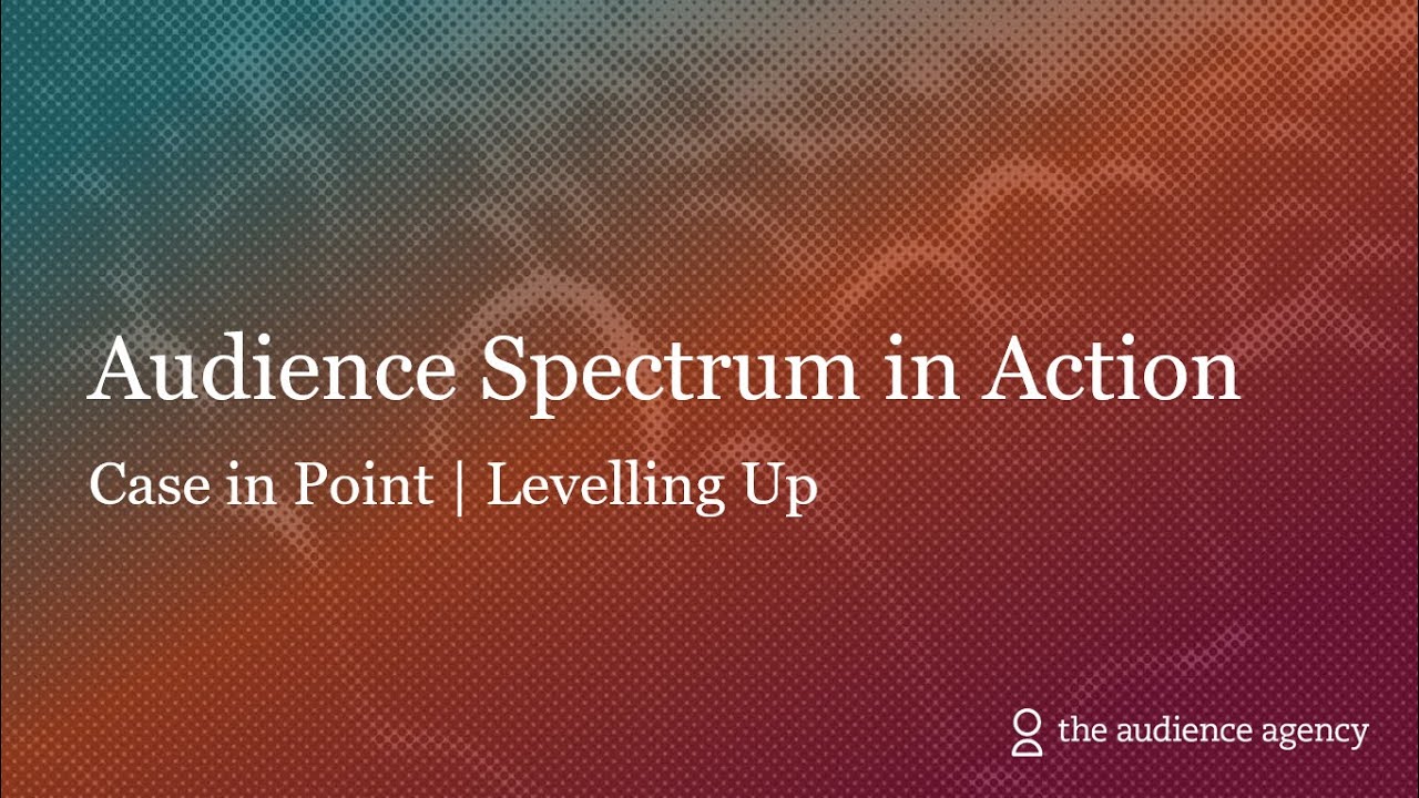 Audience Spectrum in Action: Case in Point | Levelling Up