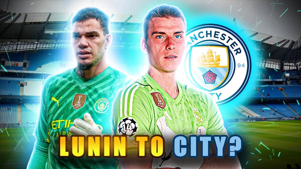BOOM! Lunin to Replace Ederson at Man City? MAN CITY TRANSFER NEWS