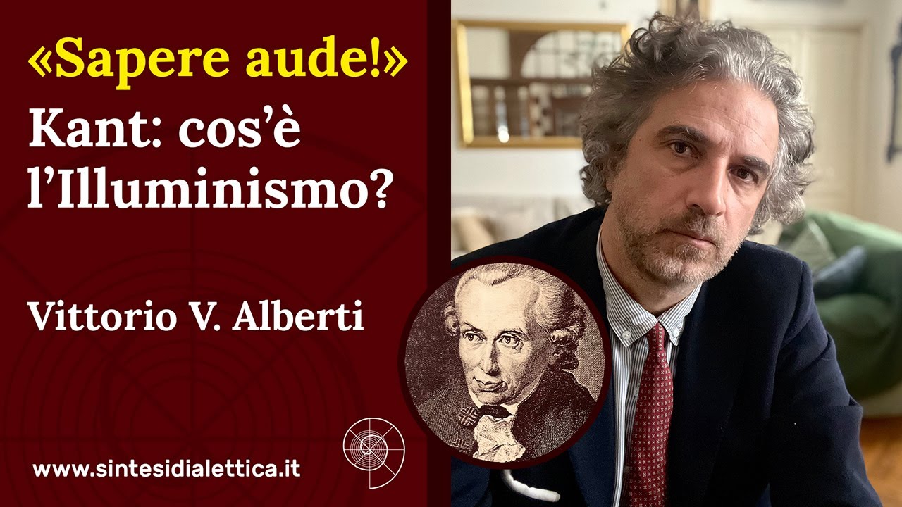«Sapere aude!» Kant: che cos’è l’Illuminismo? - Vittorio V. Alberti