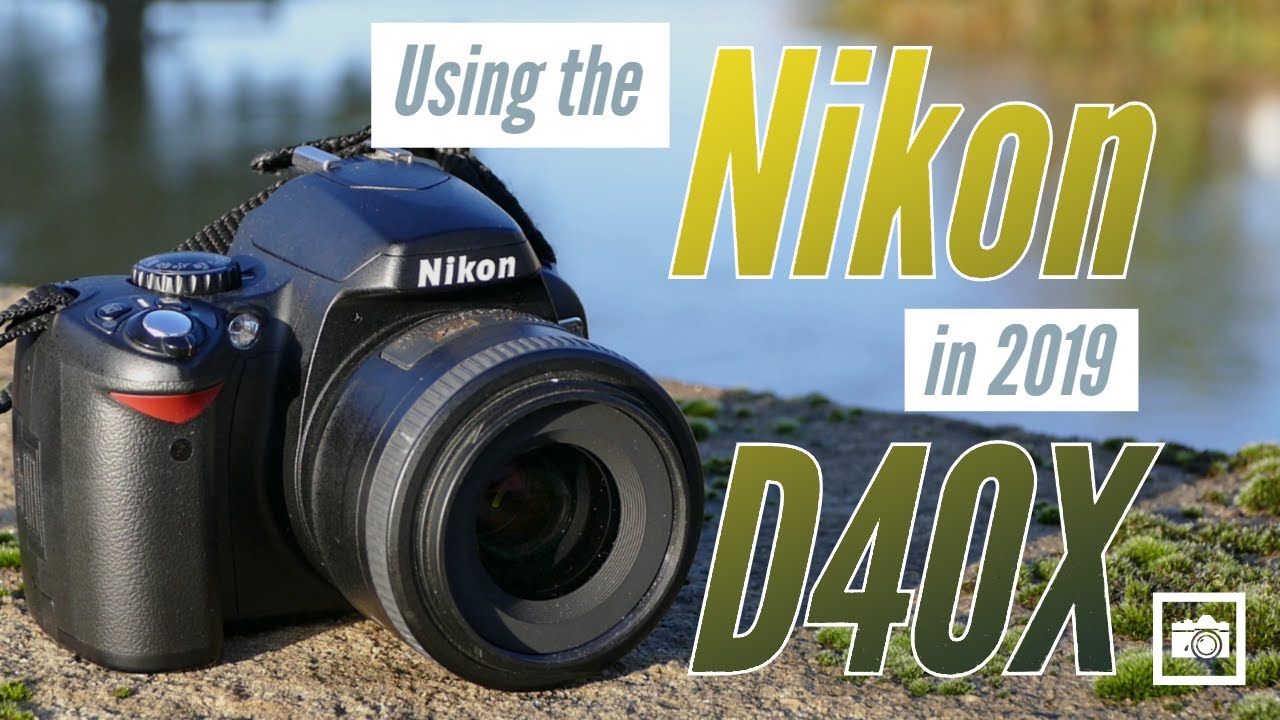 Using the Nikon D40X in 2019