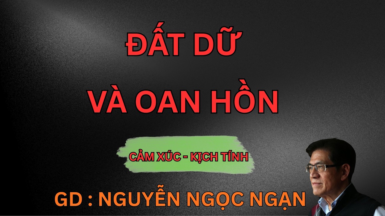 ĐẤT DỮ VÀ OAN HỒN : Oan Hồn Vất Vưởng Lúc Nửa Đêm | Nguyễn Ngọc Ngạn