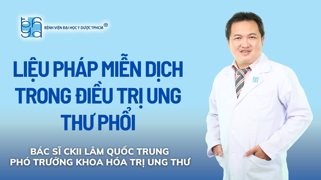 LIỆU PHÁP MIỄN DỊCH TRONG ĐIỀU TRỊ UNG THƯ PHỔI | UMC | Bệnh viện Đại học Y Dược TPHCM