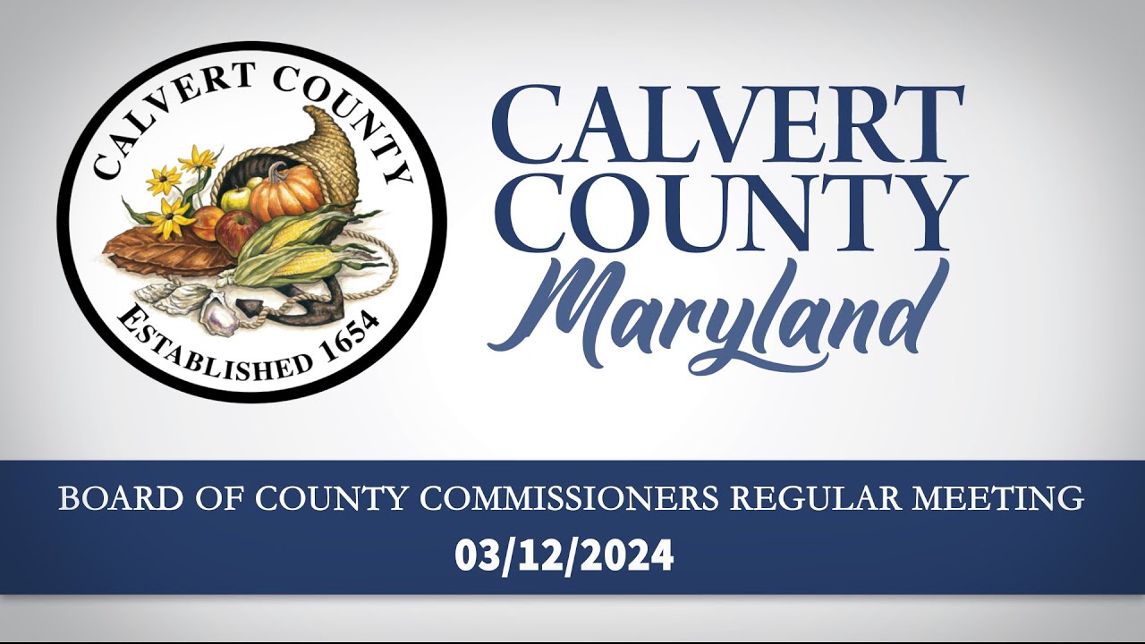 Board of County Commissioners - Regular Meeting - Calvert County, MD - 03/12/2024