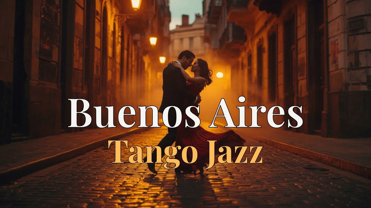 Buenos Aires Tango Jazz & Latin Soul - Smooth Instrumental Mix