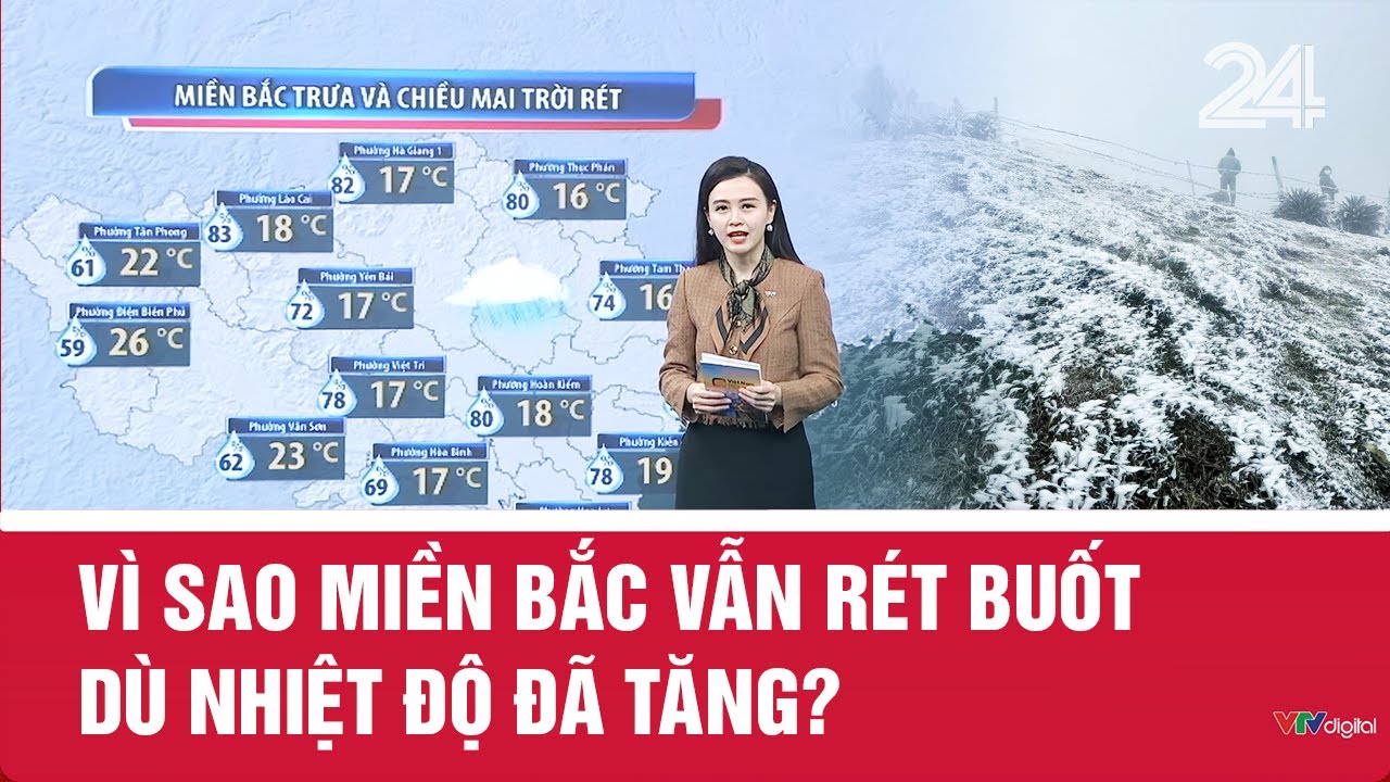 Vì sao miền Bắc vẫn rét buốt dù nhiệt độ đã tăng? | VTV24
