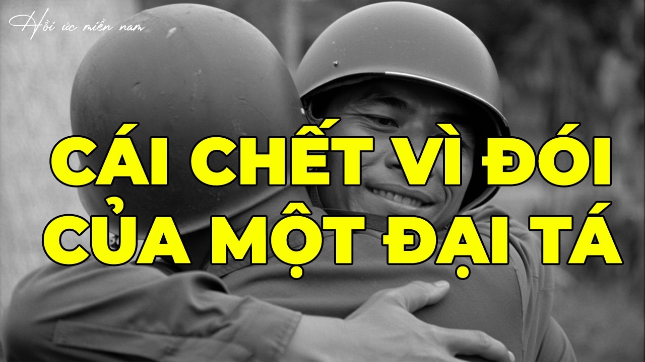 Cái Chết Vì Đói Của Một Đại Tá | Hồi Ký Miền Nam