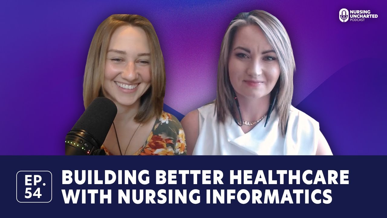 Building Better Healthcare with Nursing Informatics | Ep. 54 | Full Episode