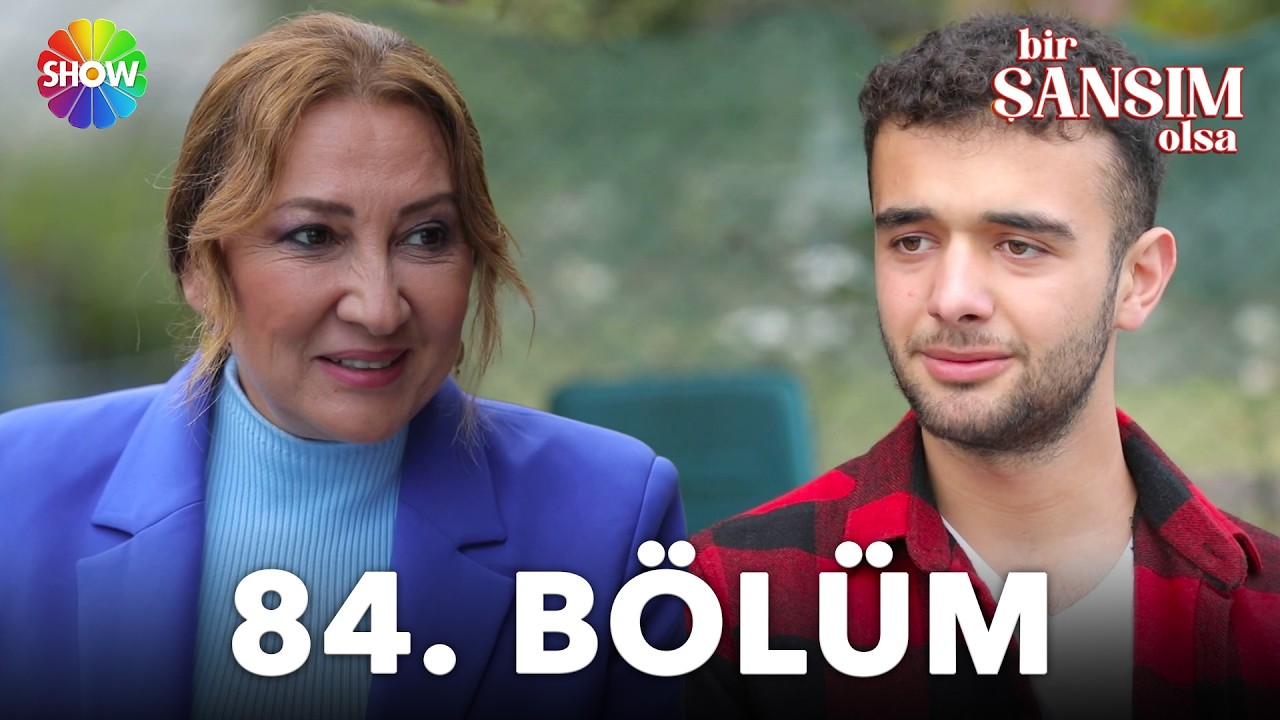 Bir Şansım Olsa 84.Bölüm