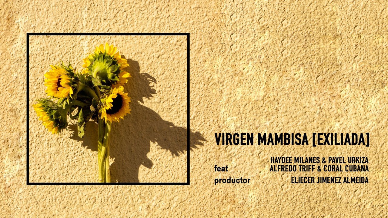 Virgen Mambisa [Exiliada] - Haydée Milanés & Pavel Urkiza, feat Alfredo Triff & Coral Cubana