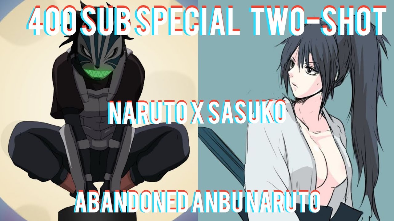 Abandoned anbu Naruto|Naruto x sasuko|1/2|400 sub special|two-shot