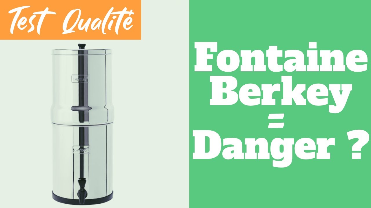 Les fontaines "Berkey" sont-elles dangereuses pour les utilisateurs ?