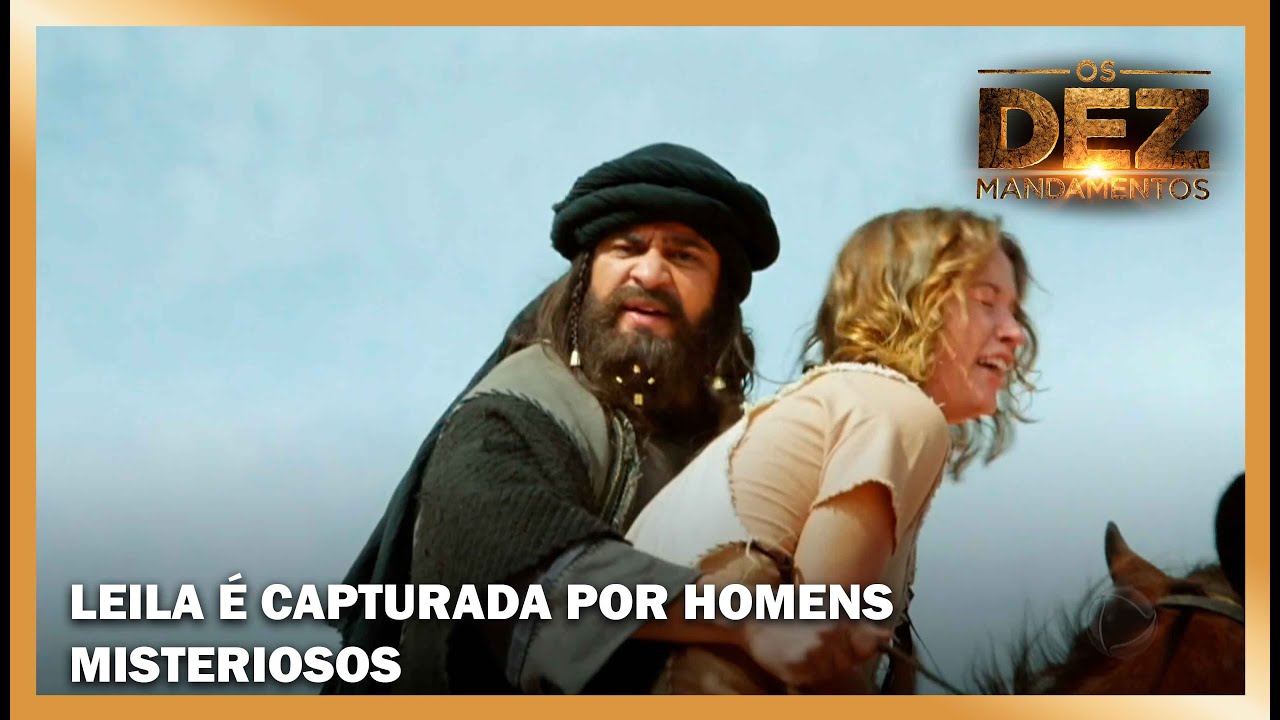 Leila é capturada por homens misteriosos | OS DEZ MANDAMENTOS