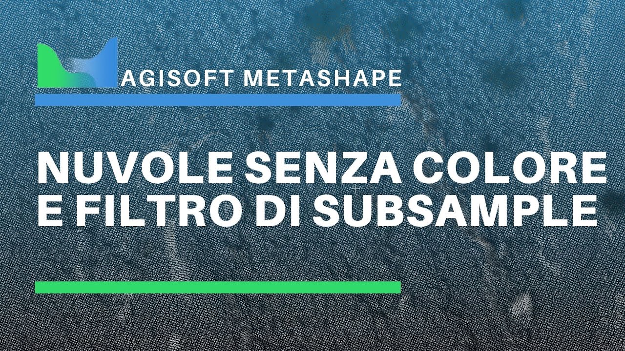 Agisoft Metashape - Nuvole di punti senza colore e sottocampionamento