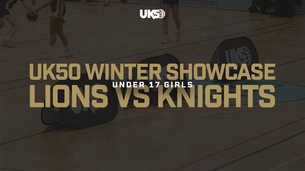 UK50 Winter Showcase 2025 | U17 Girls Lions V Knights