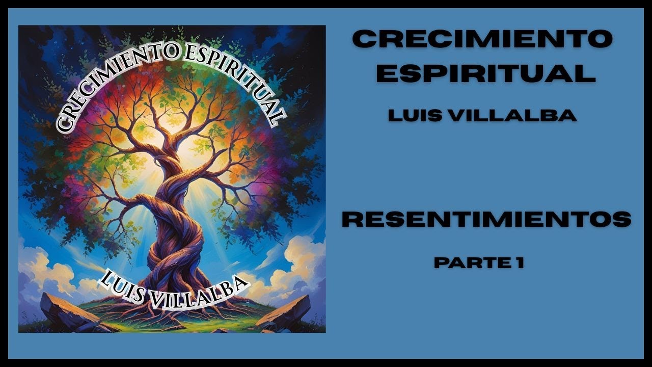 Crecimiento Espiritual: Resentiminetos Parte 1