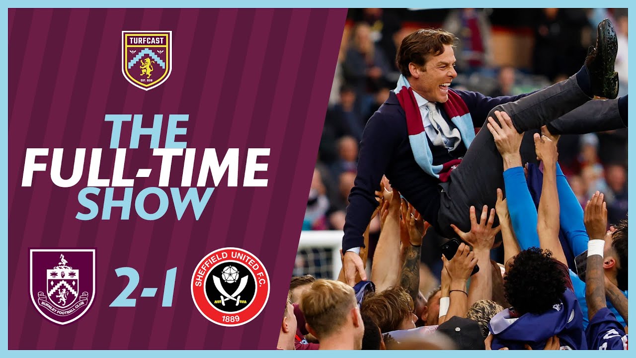 The Full-Time Show | BURNLEY 2-1 SHEFFIELD UNITED | Burnley seal promotion with win against Blades