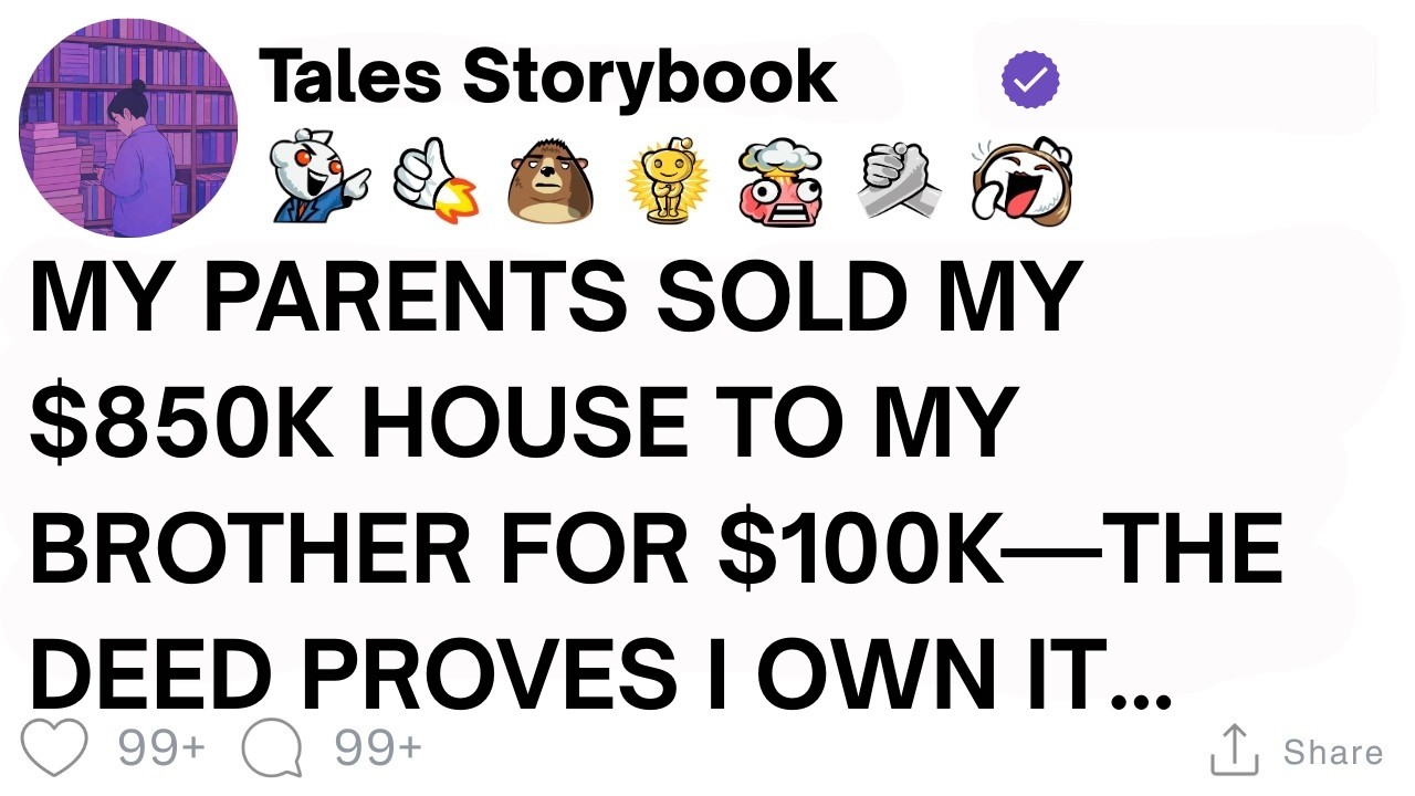 [ Full Story ]My Parents Sold My $850K House To My Brother For $100K—The Deed Proves I Own It...
