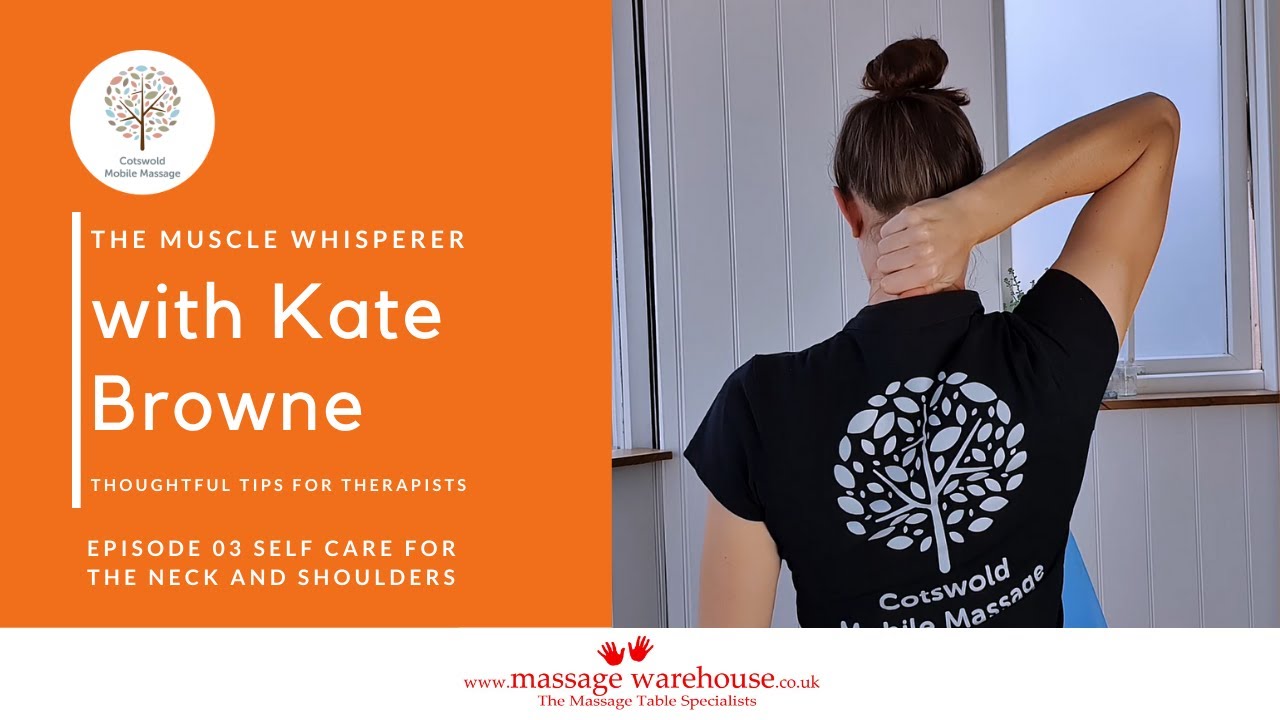 The Muscle Whisperer Tips For Massage Therapists with Kate Browne - Self Care For Neck & Shoulders