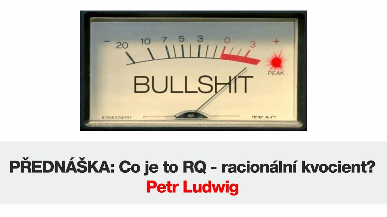 Petr Ludwig: Co je to RQ - racionální kvocient? (záznam z konf. Kritické myšlení 2017)