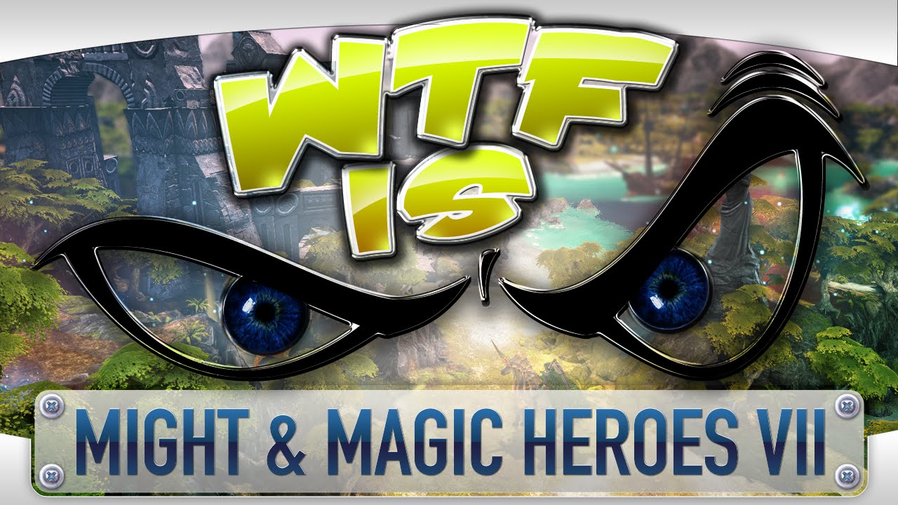 ► WTF Is... - Might & Magic Heroes VII ?