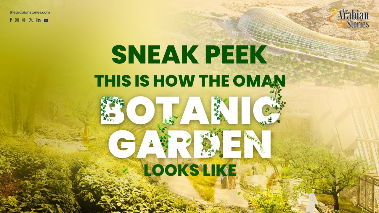 Sneak Peek: This is how the Oman Botanic Garden looks like | The Arabian Stories