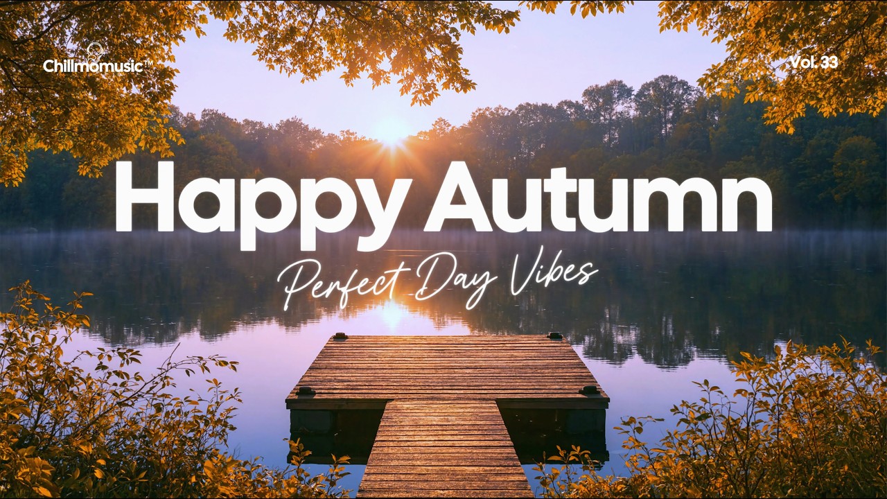 Happy Autumn 🍂 Positive & Chill Tracks for a Perfect Day Vibes | Chillmomusic