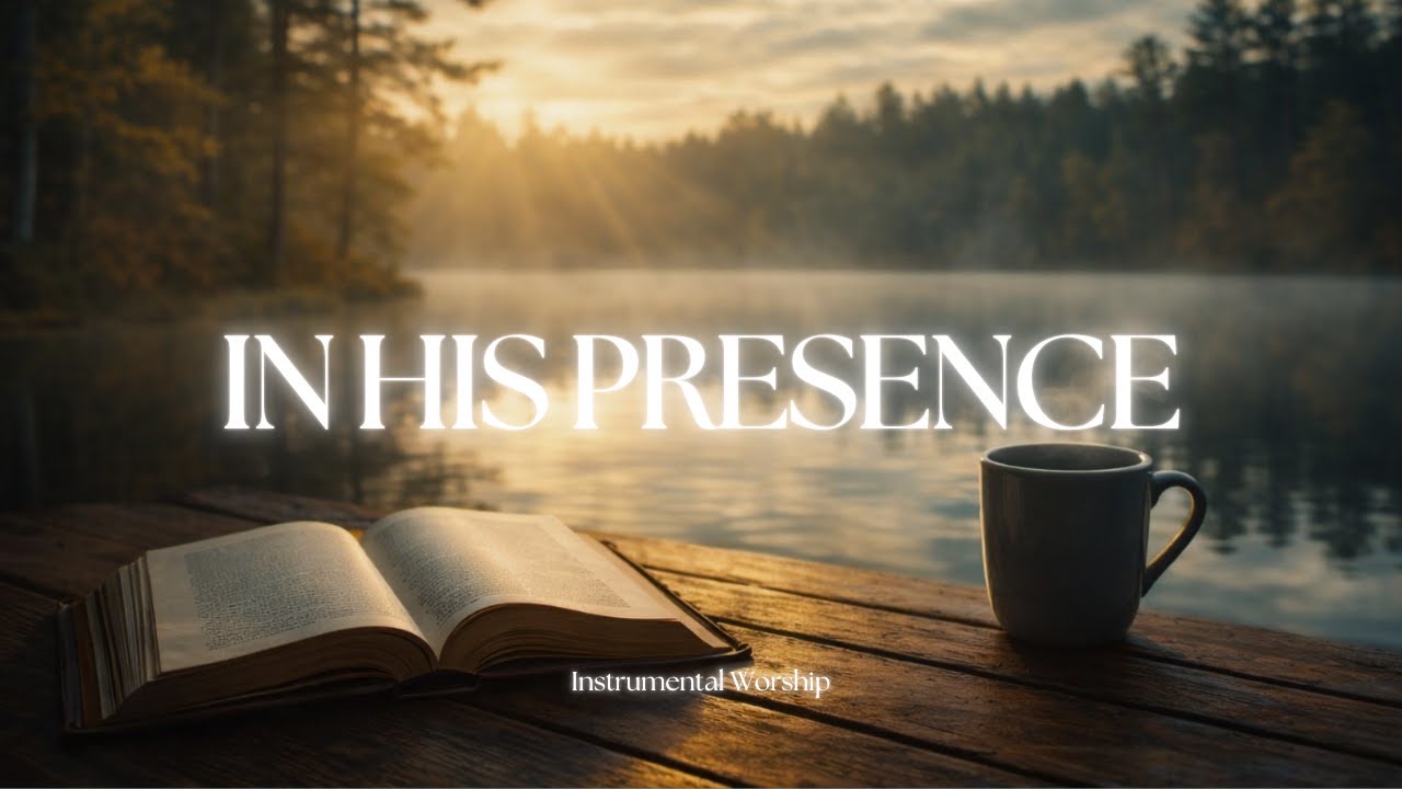 In His Presence | Instrumental Worship for Prayer, Stillness & Peace